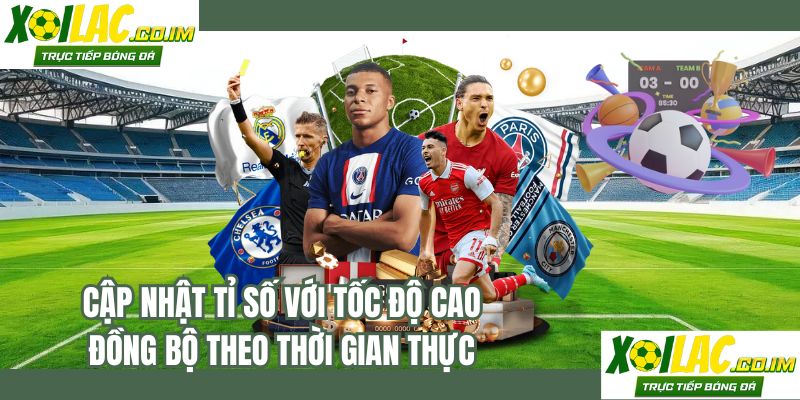 Cập nhật tỉ số với tốc độ cao đồng bộ theo thời gian thực