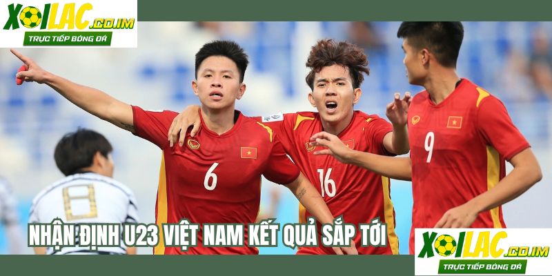 Nhận định U23 Việt Nam kết quả sắp tới